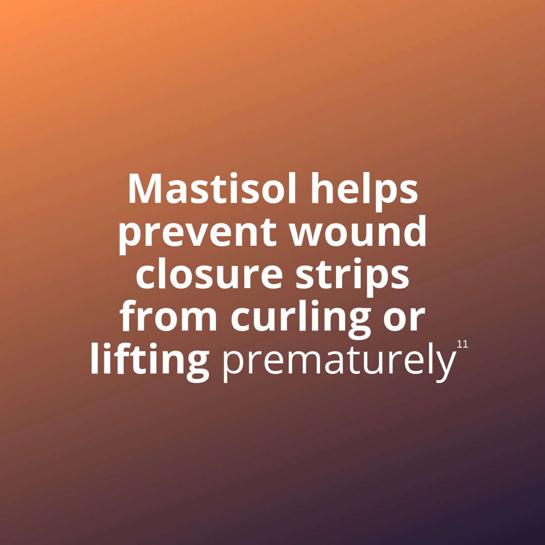 Mastisol helps prevent wound closure strips from curling or lifting prematurely
