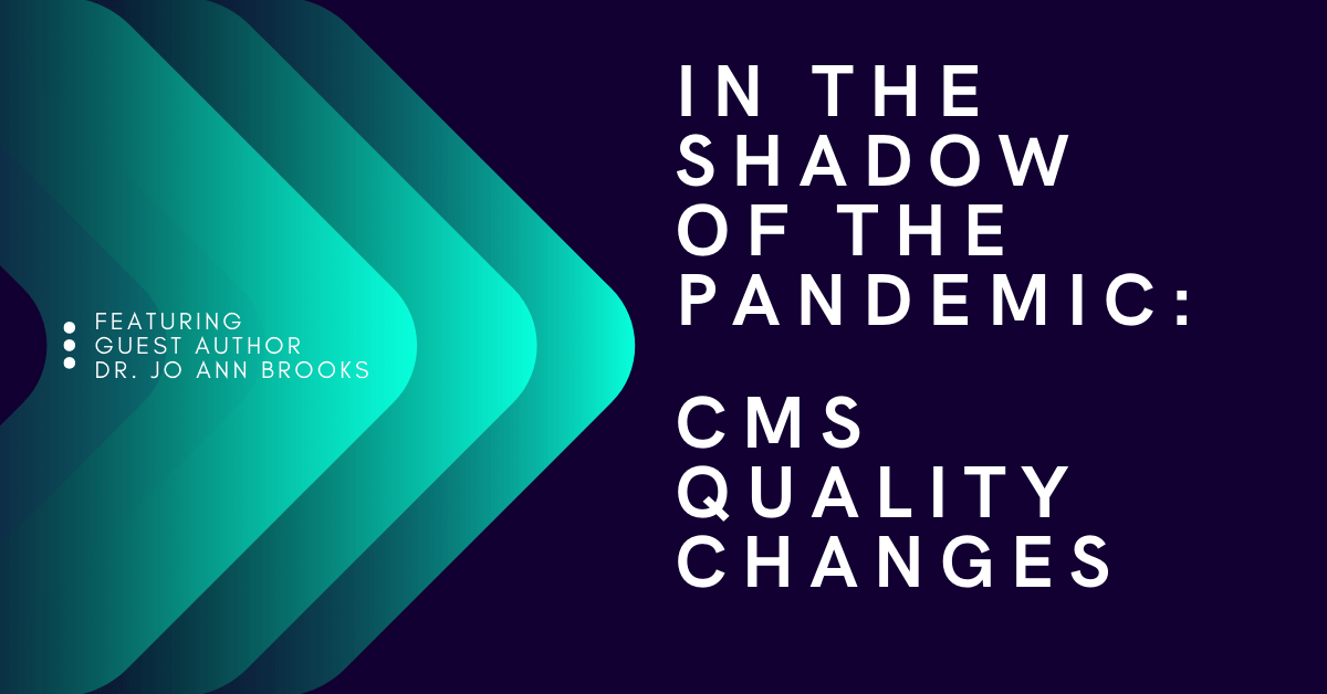 In the Shadow of the Pandemic: CMS Quality Changes featuring guest author dr. joann brooks