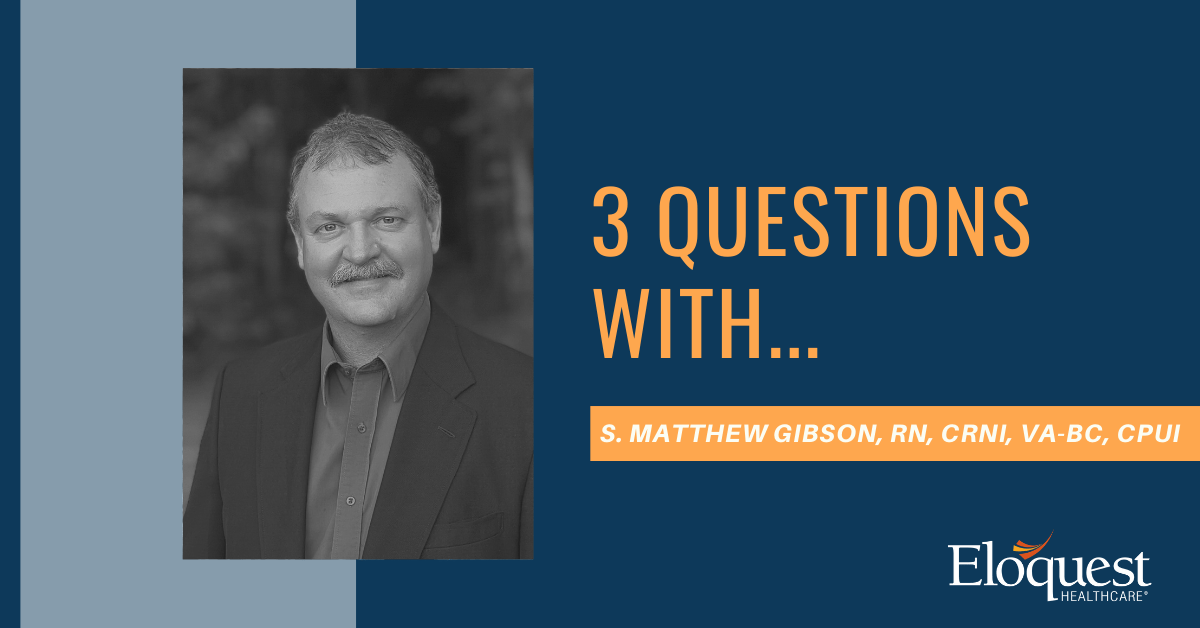 3 Questions with S. Matthew Gibson, RN, CRNI, VA-BC, CPUI