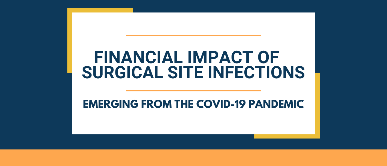Text: Financial Impact of Surgical Site Infections: Emerging from the COVID-19 Pandemic