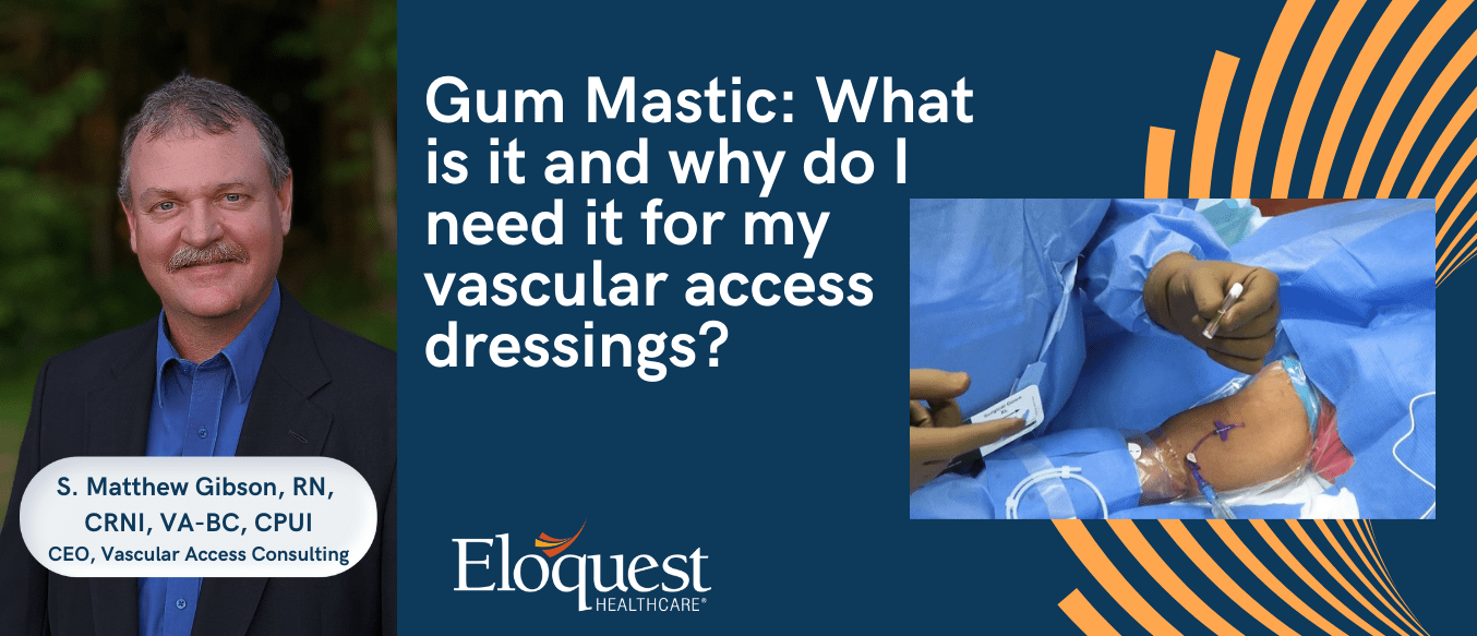 Text: Gum Mastic: What is it and why do I need it for my vascular access dressings?